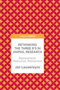 Rethinking the Three R's in Animal Research