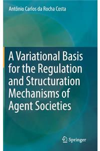 A Variational Basis for the Regulation and Structuration Mechanisms of Agent Societies