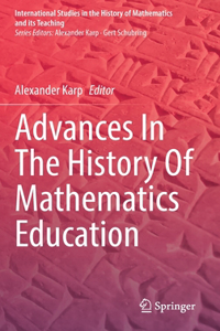 Advances In The History Of Mathematics Education