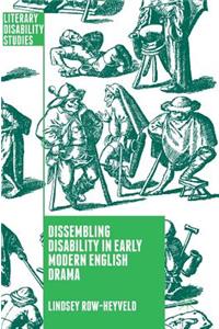 Dissembling Disability in Early Modern English Drama