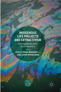 Indigenous Life Projects and Extractivism