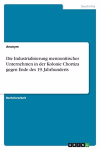 Industrialisierung mennonitischer Unternehmen in der Kolonie Chortiza gegen Ende des 19. Jahrhunderts