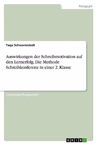 Auswirkungen der Schreibmotivation auf den Lernerfolg. Die Methode Schreibkonferenz in einer 2. Klasse