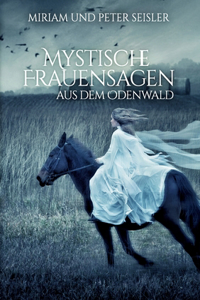 Mystische Frauensagen: aus dem Odenwald