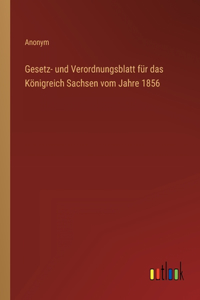 Gesetz- und Verordnungsblatt für das Königreich Sachsen vom Jahre 1856