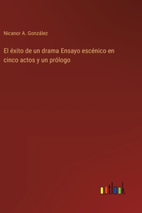 éxito de un drama Ensayo escénico en cinco actos y un prólogo