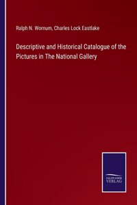 Descriptive and Historical Catalogue of the Pictures in The National Gallery