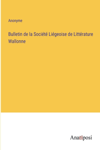 Bulletin de la Société Liégeoise de Littérature Wallonne