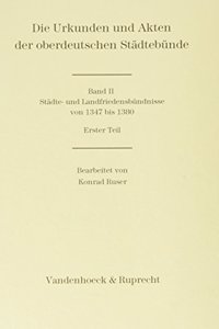 Die Urkunden Und Akten Der Oberdeutschen Stadtebunde. Band 2: Stadte- Und Landfriedensbundnisse Von 1347-1380