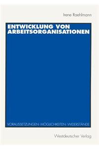 Entwicklung Von Arbeitsorganisationen: Voraussetzungen, Moglichkeiten, Widerstande