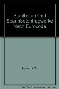 Stahlbeton- Und Spannbetontragwerke Nach Eurocode 2: Erl Uterungen Und Anwendungen