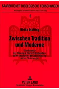 Zwischen Tradition Und Moderne: Eine Analyse Der Theologie Dietrich Bonhoeffers Unter Besonderer Beruecksichtigung Seiner Christologie