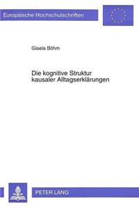 Die Kognitive Struktur Kausaler Alltagserklaerungen