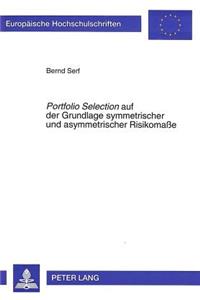 «Portfolio Selection» Auf Der Grundlage Symmetrischer Und Asymmetrischer Risikomaße