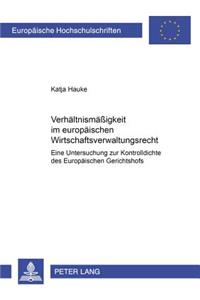 Verhaeltnismaessigkeit Im Europaeischen Wirtschaftsverwaltungsrecht