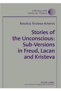 Stories of the Unconscious: Sub-Versions in Freud, Lacan and Kristeva