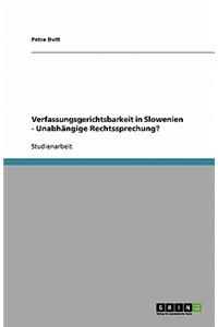 Verfassungsgerichtsbarkeit in Slowenien - Unabhängige Rechtssprechung?