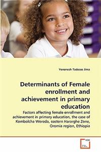 Determinants of Female enrollment and achievement in primary education