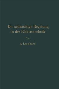 Die Selbsttätige Regelung in Der Elektrotechnik