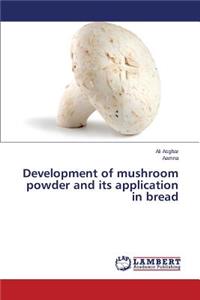 Development of mushroom powder and its application in bread