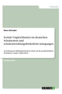 Soziale Ungleichheiten im deutschen Schulsystem und schulentwicklungsförderliche Anregungen
