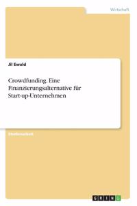 Crowdfunding. Eine Finanzierungsalternative für Start-up-Unternehmen