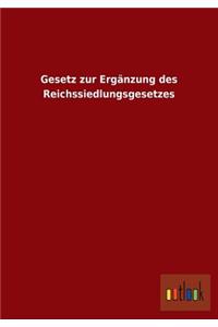 Gesetz zur Ergänzung des Reichssiedlungsgesetzes