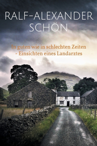 In guten wie in schlechten Zeiten - Einsichten eines Landarztes