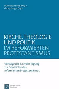 Kirche, Theologie Und Politik Im Reformierten Protestantismus