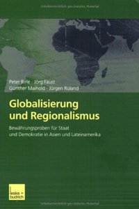 Globalisierung Und Regionalismus: Bewahrungsproben Fur Staat Und Demokratie in Asien Und Lateinamerika
