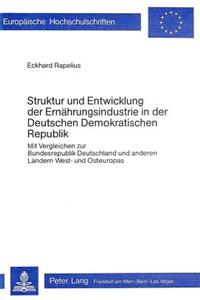 Struktur Und Entwicklung Der Ernaehrungsindustrie in Der Deutschen Demokratischen Republik
