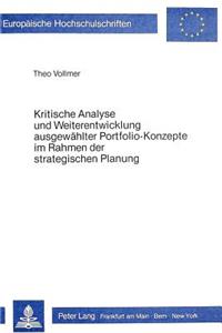 Kritische Analyse Und Weiterentwicklung Ausgewaehlter Portfolio-Konzepte Im Rahmen Der Strategischen Planung