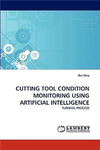 Cutting Tool Condition Monitoring Using Artificial Intelligence