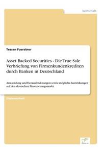 Asset Backed Securities - Die True Sale Verbriefung von Firmenkundenkrediten durch Banken in Deutschland