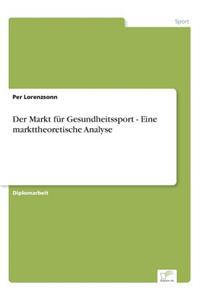Der Markt für Gesundheitssport - Eine markttheoretische Analyse