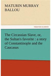 The Circassian Slave, Or, the Sultan's Favorite