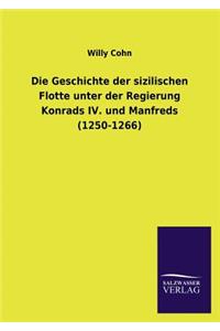 Geschichte Der Sizilischen Flotte Unter Der Regierung Konrads IV. Und Manfreds (1250-1266)