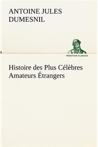 Histoire des Plus Célèbres Amateurs Étrangers Espagnols, Anglais, Flamands, Hollandais et Allemands et de leurs relations avec les artistes