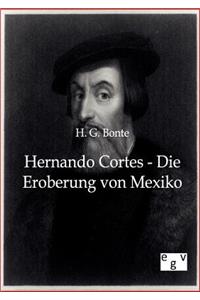 Hernando Cortes - Die Eroberung von Mexiko