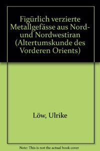 Figurlich Verzierte Metallgefasse Aus Nord- Und Nordwestiran