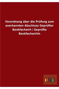 Verordnung Uber Die Prufung Zum Anerkannten Abschluss Geprufter Bankfachwirt / Geprufte Bankfachwirtin