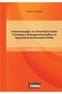 Untersuchungen zur Diversität larvaler Trichoptera-Artengemeinschaften im Speyerbach bei Neustadt (Pfalz)