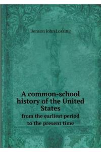 A Common-School History of the United States from the Earliest Period to the Present Time