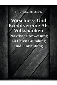 Vorschuss- Und Kreditvereine Als Volksbanken Praktische Anweisung Zu Deren Gründung Und Einrichtung