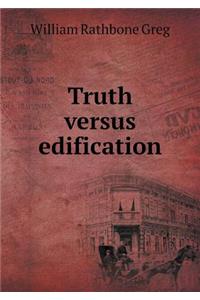 Truth Versus Edification