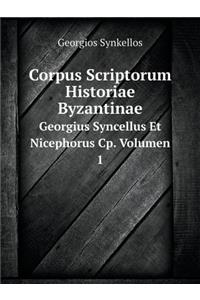 Corpus Scriptorum Historiae Byzantinae Georgius Syncellus Et Nicephorus Cp. Volumen 1