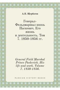 General Field Marshal Prince Paskevich. His Life and Work. Volume 7. 1850-1856.