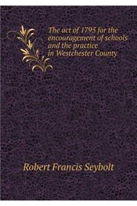 The act of 1795 for the encouragement of schools and the practice in Westchester County
