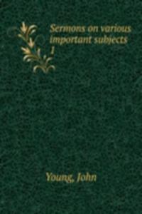 Sermons on various important subjects