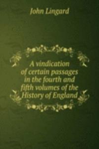 vindication of certain passages in the fourth and fifth volumes of the History of England